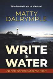 Icon image Write in Water: An Ann Kinnear Suspense Short
