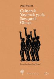 Icon image Çalışarak Yaşamak ya da Savaşarak Ölmek: Küresel İşçi Sınıfı Nasıl Oluştu?