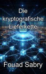 Icon image Die kryptografische Lieferkette: Sicherung industrieller Netzwerke mit Zero-Knowledge-Beweisen und privater Berechnung