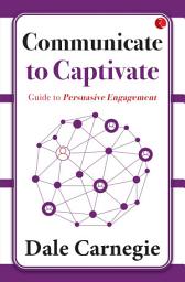 Icon image Communicate to Captivate: Guide to Persuasive Engagement