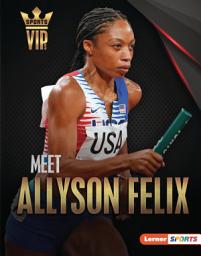 Icon image Meet Allyson Felix: Track-and-Field Superstar