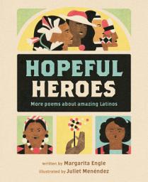 Icon image Hopeful Heroes: More Poems About Amazing Latinos