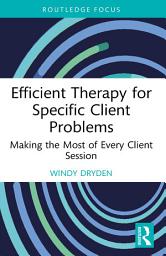 Icon image Efficient Therapy for Specific Client Problems: Making the Most of Every Client Session
