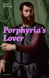 Icon image Porphyria's Lover (Complete Edition): A Psychological Poem from one of the most important Victorian poets and playwrights, regarded as a sage and philosopher-poet, known for My Last Duchess, The Pied Piper of Hamelin, Paracelsus…: A Psychological Poem from one of the most important Victorian poets and playwrights, regarded as a s