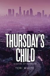 Icon image Thursday's Child: A Novel of Suspense