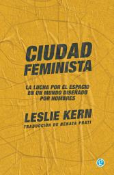 Icon image Ciudad feminista: La lucha por el espacio en un mundo diseñado por hombres