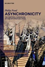 Icon image Asynchronicity: The Temporal Dimensions of the Information Crisis