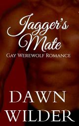 Icon image Jagger's Mate (Gay Werewolf Romance Novella): Gay Werewolf Romance