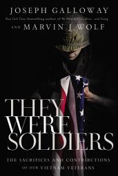 Icon image They Were Soldiers: The Sacrifices and Contributions of Our Vietnam Veterans