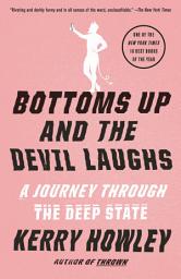 Icon image Bottoms Up and the Devil Laughs: A Journey Through the Deep State