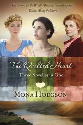 Icon image The Quilted Heart Omnibus: Three Novellas in One: Dandelions on the Wind, Bending Toward the Sun, and Ripples Along the Shore