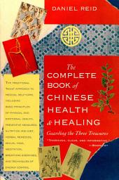 Icon image The Complete Book of Chinese Health and Healing: Guarding the Three Treasures