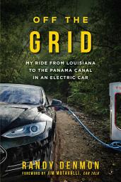 Icon image Off the Grid: My Ride from Louisiana to the Panama Canal in an Electric Car