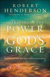 Icon image Operating in the Power of God's Grace: Discover the Secret of Fruitfulness