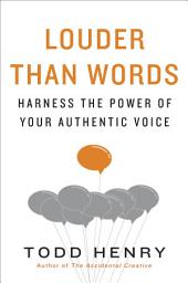 Icon image Louder than Words: Harness the Power of Your Authentic Voice