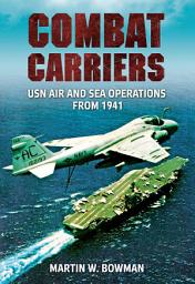 Icon image Combat Carriers: USN Air and Sea Operations from 1941