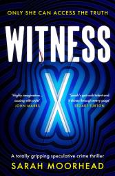 Icon image Witness X: A totally gripping speculative crime thriller