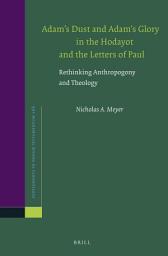 Icon image Adam’s Dust and Adam’s Glory in the Hodayot and the Letters of Paul: Rethinking Anthropogony and Theology