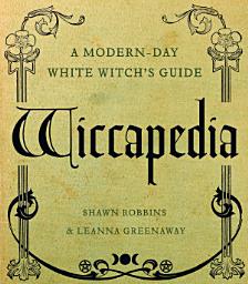 Icon image Wiccapedia: A Modern-Day White Witch's Guide