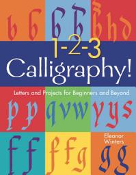 Icon image 1-2-3 Calligraphy!: Letters and Projects for Beginners and Beyond