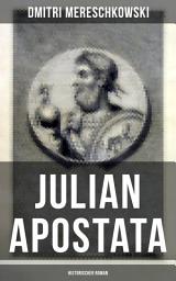 Icon image Julian Apostata (Historischer Roman): Der letzte Hellene auf dem Throne der Cäsaren - Ein biographischer Roman