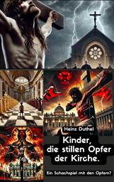 Icon image Kinder, die stillen Opfer. Ein Schachspiel mit den Opfern?: Wie der Missbrauch in der katholischen Kirche jahrzehntelang verborgen wurde, Ausgabe 2