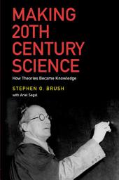 Icon image Making 20th Century Science: How Theories Became Knowledge