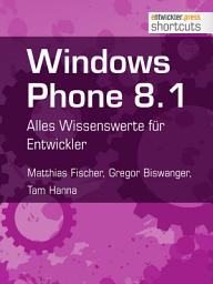 Icon image Windows Phone 8.1: Alles Wissenswerte für Entwickler