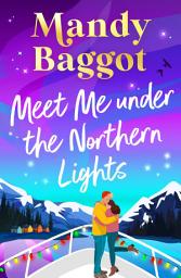 Icon image Meet Me Under the Northern Lights: A festive romance from Mandy Baggot