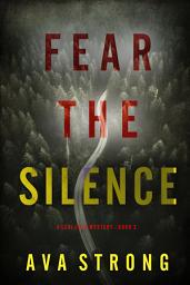 Icon image Fear the Silence (A Lexi Cole Suspense Thriller—Book 2)
