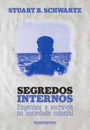 Icon image Segredos internos (Nova edição): Engenhos e escravos na sociedade colonial