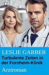 Icon image Turbulente Zeiten in der Fornheim-Klinik: Arztroman