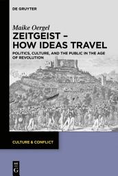 Icon image Zeitgeist – How Ideas Travel: Politics, Culture and the Public in the Age of Revolution