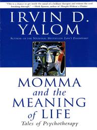 Icon image Momma And The Meaning Of Life: Tales From Psychotherapy