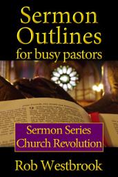 Icon image Sermon Outlines for Busy Pastors: Church Revolution Series