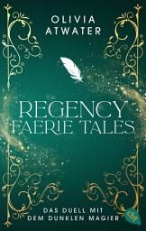 Icon image Regency Faerie Tales – Das Duell mit dem dunklen Magier: Das Finale der romantischen Regency-Bestseller-Trilogie