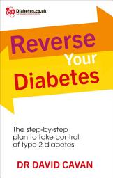 Icon image Reverse Your Diabetes: The Step-by-Step Plan to Take Control of Type 2 Diabetes