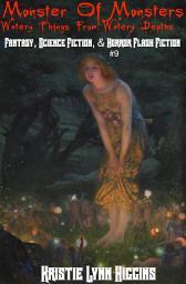 Icon image Monster of Monsters: Watery Things From Watery Depths- Fantasy, Science Fiction, & Horror Flash Fiction #9