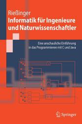 Icon image Informatik für Ingenieure und Naturwissenschaftler: Eine anschauliche Einführung in das Programmieren mit C und Java