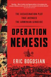 Icon image Operation Nemesis: The Assassination Plot that Avenged the Armenian Genocide