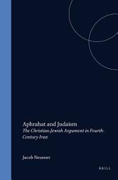 Icon image Aphrahat and Judaism: The Christian-Jewish Argument in Fourth-Century Iran