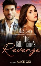 Icon image The Billionaire's Revenge (Mad Love)
