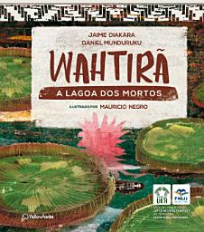 Icon image Wahtirã: A lagoa dos mortos
