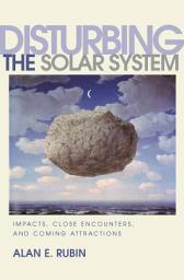 Icon image Disturbing the Solar System: Impacts, Close Encounters, and Coming Attractions