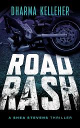 Icon image Road Rash: A Shea Stevens Outlaw Biker Thriller (Book 4)