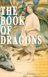Icon image THE BOOK OF DRAGONS (Illustrated): Fantastic Adventures Series: The Book of Beasts, Uncle James, The Deliverers of Their Country, The Ice Dragon, The Island of the Nine Whirlpools, The Dragon Tamers, The Fiery Dragon…