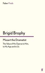 Icon image Mozart the Dramatist: The Value of His Operas to Him, to His Age and to Us