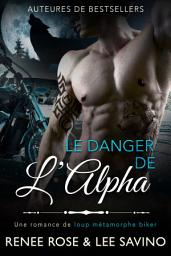 Icon image Le Danger de l'Alpha: Une romance de loup métamorphe biker