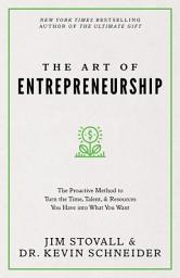 Icon image The Art of Entrepreneurship: The Proactive Method to Turn the Time, Talent, and Resources You Have into What You Want