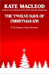 Icon image The Twelve Days of Christmas Job: A Vic Harper Caper Novella